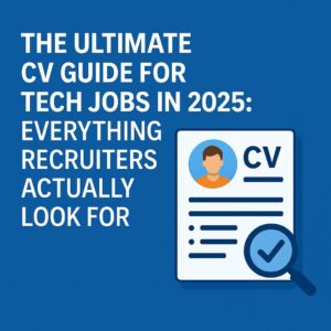 The Ultimate CV Guide for Tech Jobs in 2025: Everything Recruiters Actually Look For 1